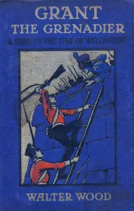 Front cover of Grant the Grenadier by Walter Wood, pub. by Routledge, c.1912 Front cover of Grant the Grenadier by Walter Wood, pub. by Routledge, c.1912